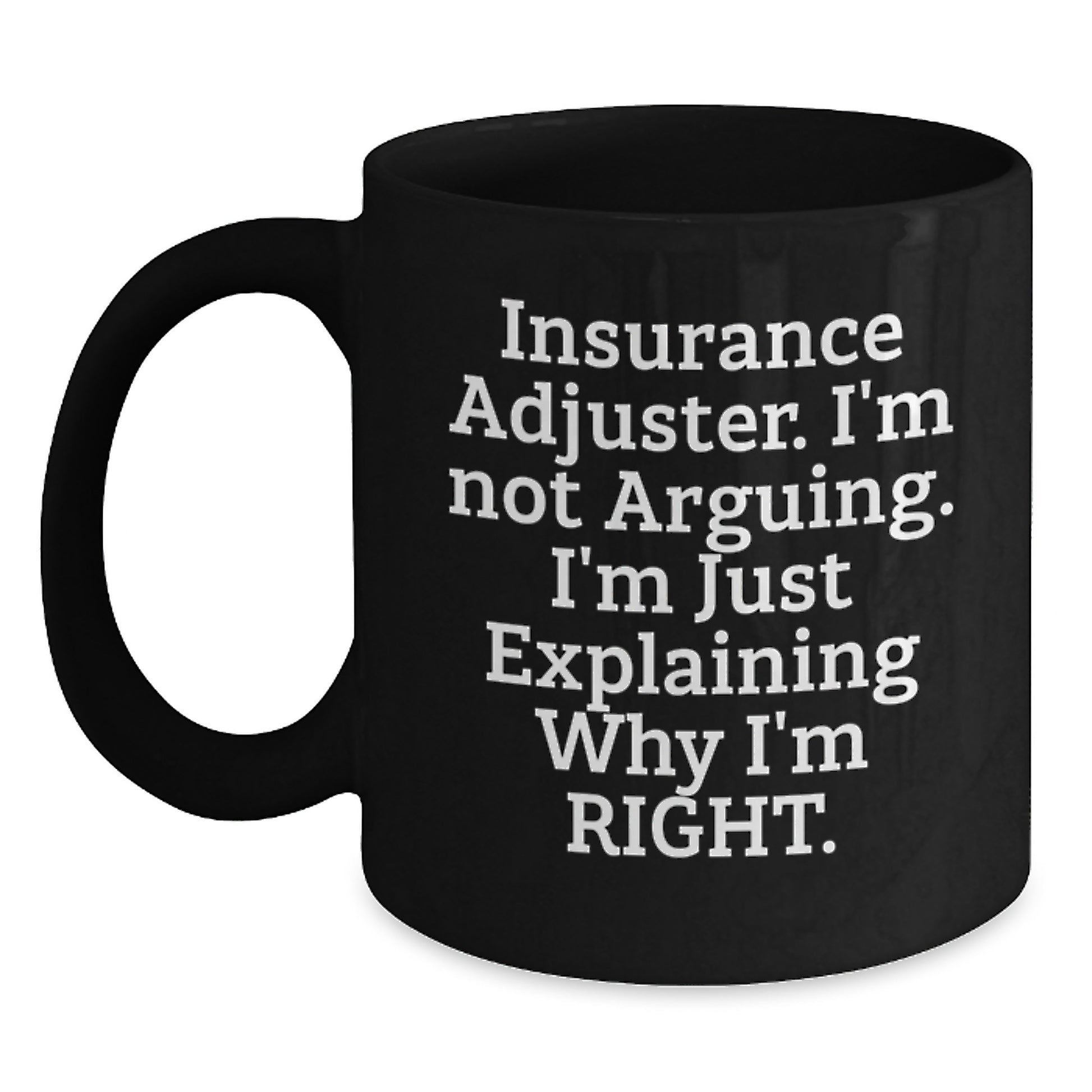Funny Insurance Adjuster Gifts, Black Coffee Mugs for Christmas, Gifts from Friends, Family, or Coworkers - 'I'm Not Arguing. I'm Just Explaining Why I'm Right.' - Main