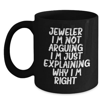 Funny Jeweler Gifts from Friends Black Coffee Mugs for Women Christmas Unique Gifts, 'Jeweler I'm Not Arguing I'm Just Explaining Why I'm Right' Funny Mugs, Gifts for Jeweler Men - Main