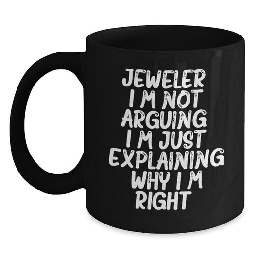 Funny Jeweler Gifts from Friends Black Coffee Mugs for Women Christmas Unique Gifts, 'Jeweler I'm Not Arguing I'm Just Explaining Why I'm Right' Funny Mugs, Gifts for Jeweler Men - Main