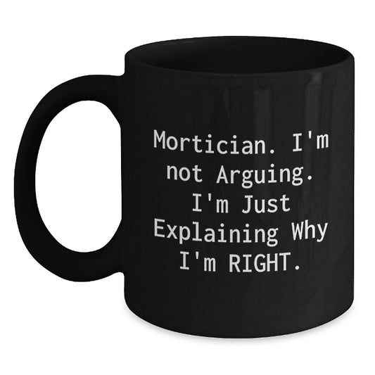 Funny Mortician Gifts from Friends, Unique Black Coffee Mugs for Morticians, 'I'm Not Arguing. I'm Just Explaining Why I'm Right.' Christmas Unique Gifts - Main