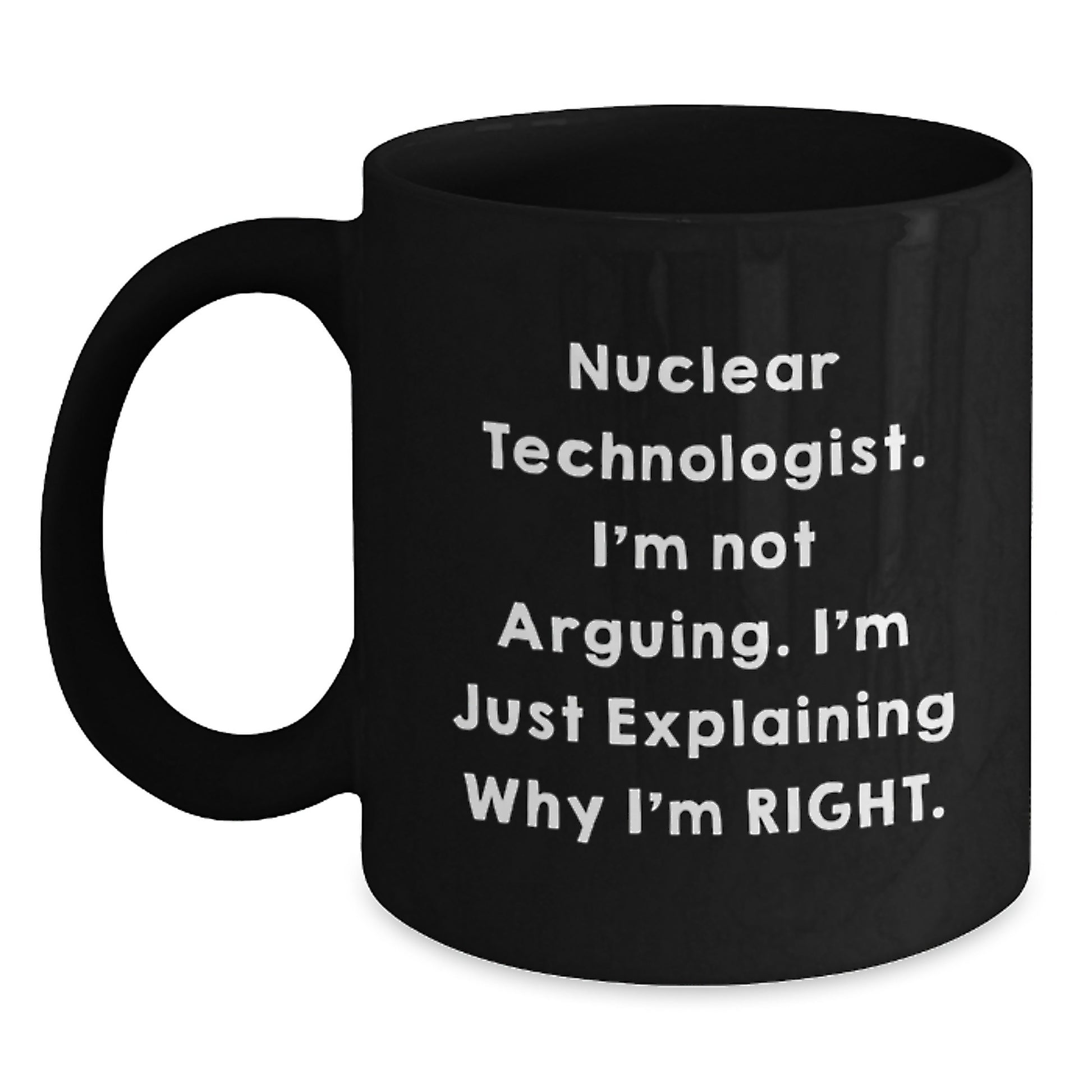 Nuclear Technologist Funny Quote Black Coffee Mug, Gifts from Friends for Men, Unique Christmas Unique Gift Ideas - Main