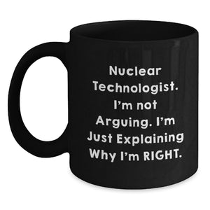 Nuclear Technologist Funny Quote Black Coffee Mug, Gifts from Friends for Men, Unique Christmas Unique Gift Ideas - Main