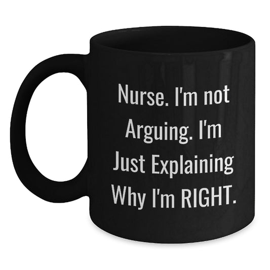 Funny Nurse Gifts from Family, Inspirational Christmas Unique Mugs for Nurse, Black Coffee Mug - Explaining Why I'm Right - Main