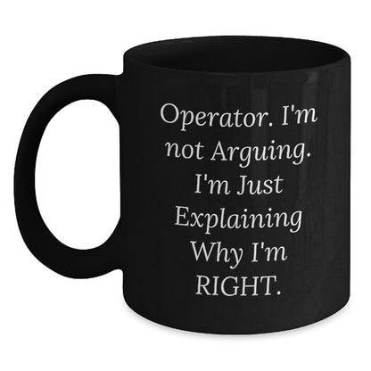Operator Gifts from Friends and Family, Funny Black Coffee Mug, Birthday Unique Gifts for Operator, Operator I'm Not Arguing, 11oz or 15oz Ceramic Mug - Main