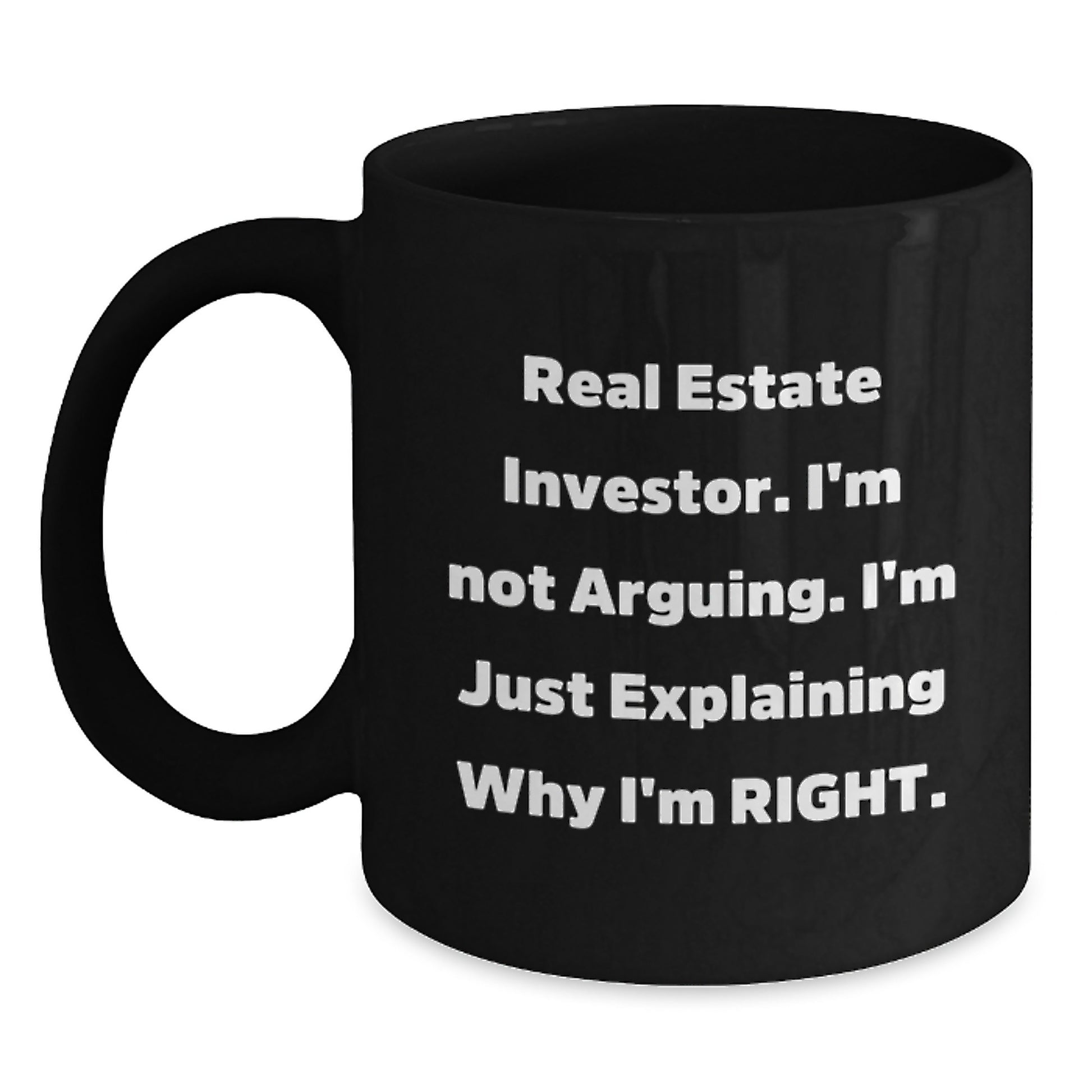 Funny Real Estate Investor Gifts, Unique Christmas Unique Gifts for Real Estate Investor Men - Black Coffee Mug, 'I'm Not Arguing. I'm Just Explaining Why I'm Right.' - Main