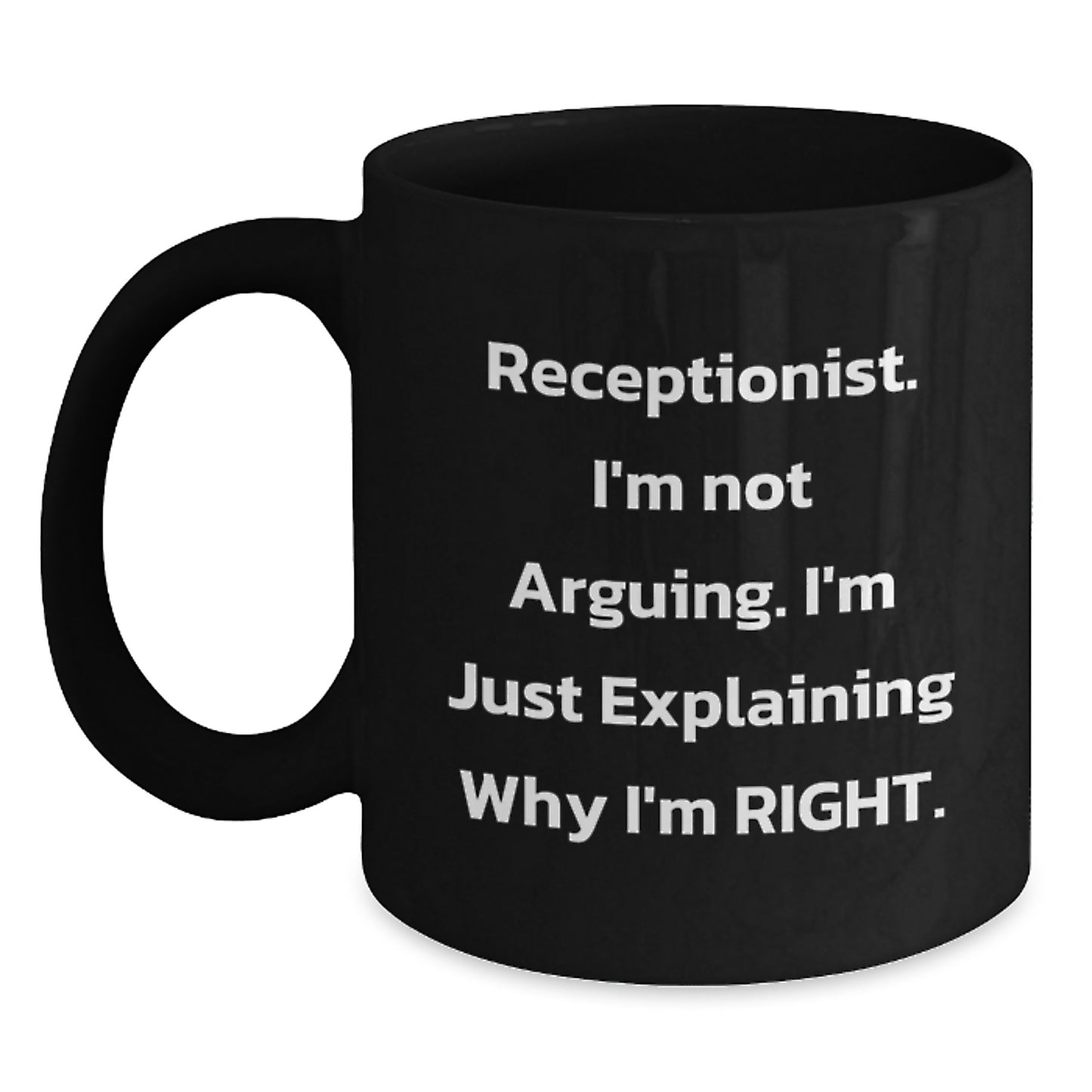 Funny Gifts from Coworkers for Receptionist Birthday Unique Black Coffee Mug - 'I'm Not Arguing. I'm Just Explaining Why I'm Right.' - Main