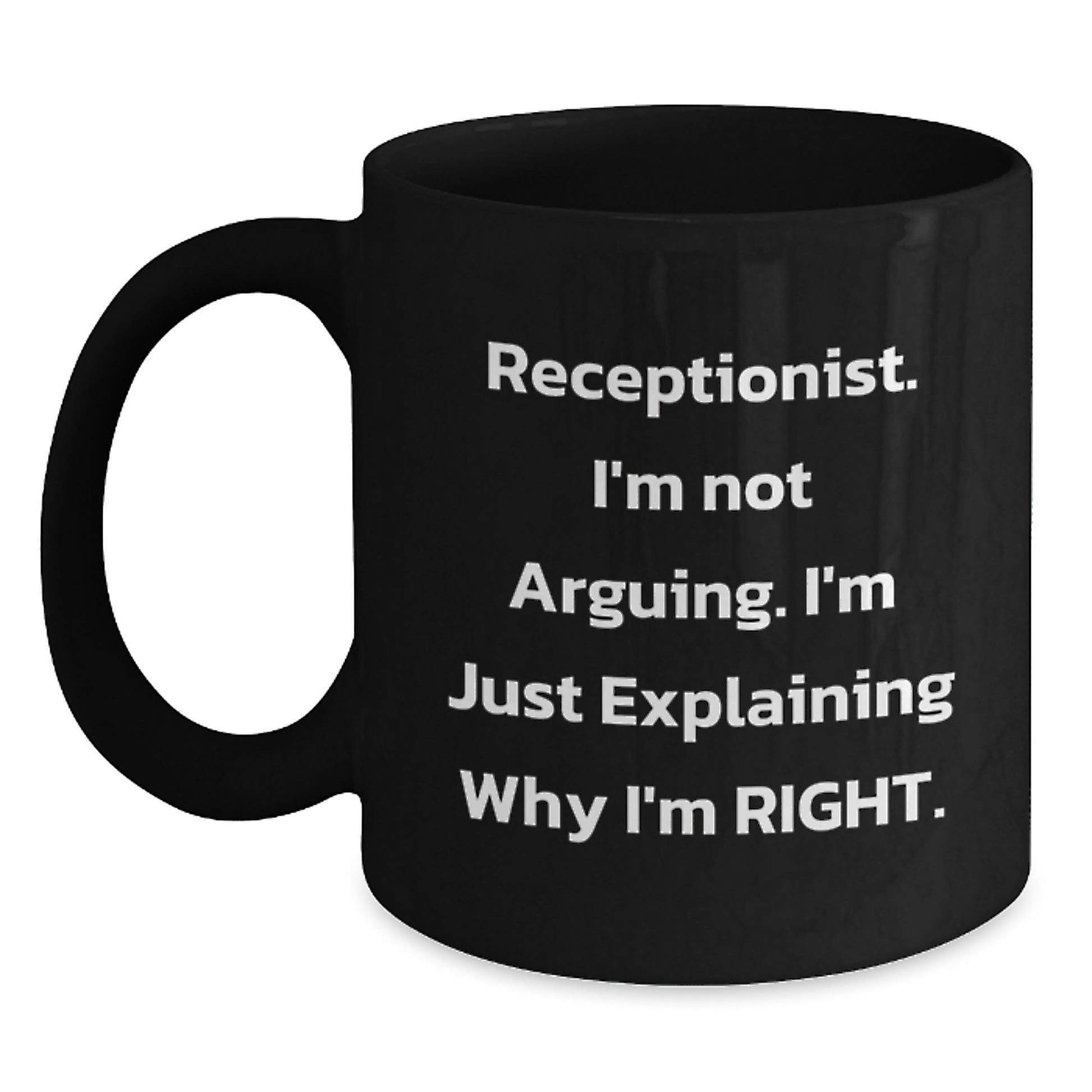 Funny Gifts from Coworkers for Receptionist Birthday Unique Black Coffee Mug - 'I'm Not Arguing. I'm Just Explaining Why I'm Right.' - Main