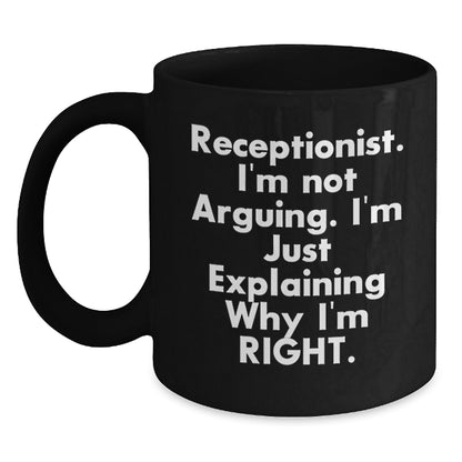 Funny Receptionist Gifts, Birthday Unique Mugs for Receptionist, Gifts from Coworkers to Receptionist, Black Coffee Mug with I'm Not Arguing I'm Just Explaining Why I'm Right Quote - Main