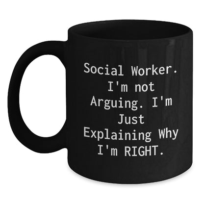 Funny Social Worker Gifts for Him, Black Coffee Mug from Friends, Unique Christmas Memorable Presents for Coworkers - 'Social Worker I'm Not Arguing I'm Just Explaining Why I'm Right' Quote - Main