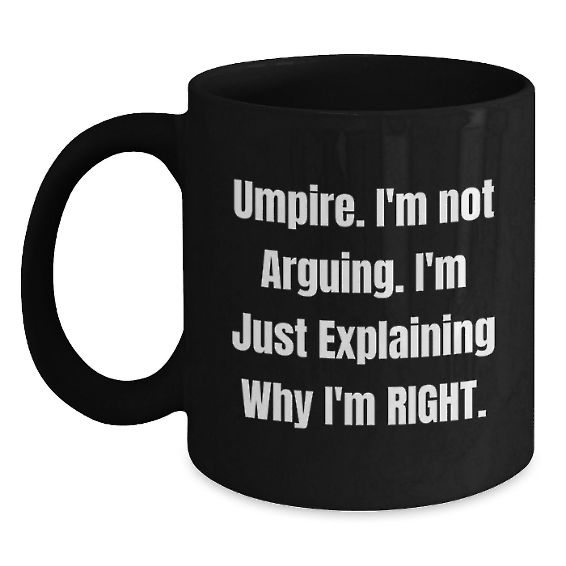 Funny Umpire Gifts for Men, Umpire Christmas Unique Presents from Friends, Black Coffee Mug, I'm Not Arguing. I'm Explaining Why I'm Right. - Main
