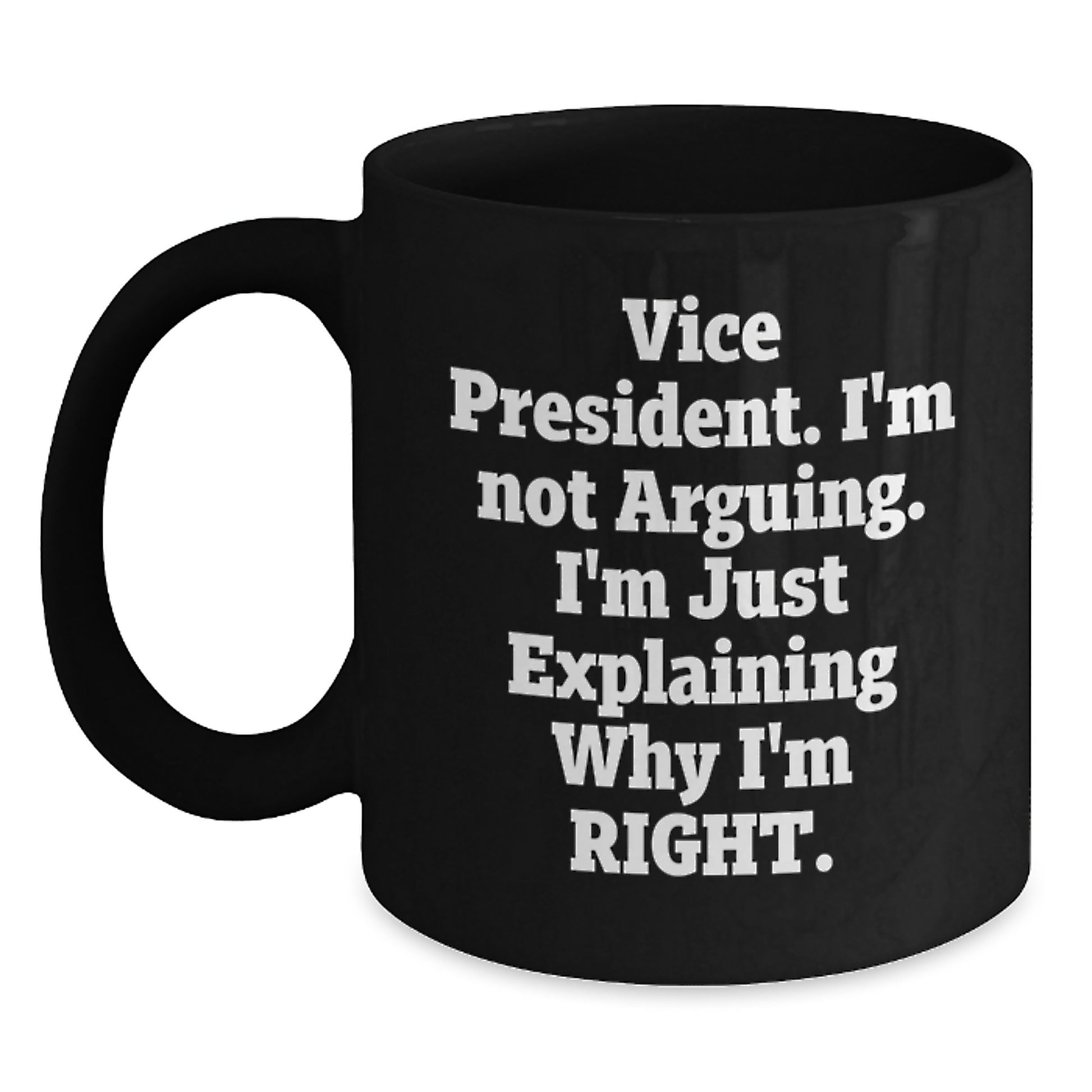 Funny Vice President Christmas Unique Gifts from Friends to Vice President, Black Coffee Mug, Vice President Quote 'I'm Not Arguing. I'm Just Explaining Why I'm Right.' - Main