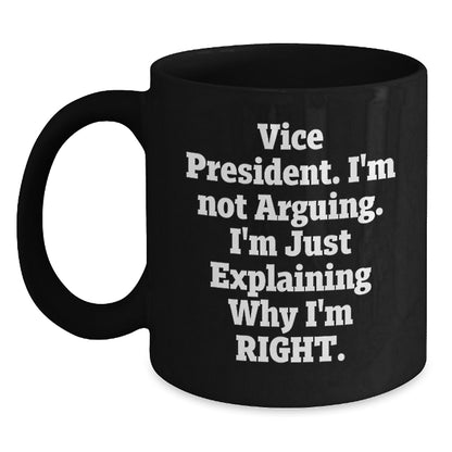 Funny Vice President Christmas Unique Gifts from Friends to Vice President, Black Coffee Mug, Vice President Quote 'I'm Not Arguing. I'm Just Explaining Why I'm Right.' - Main