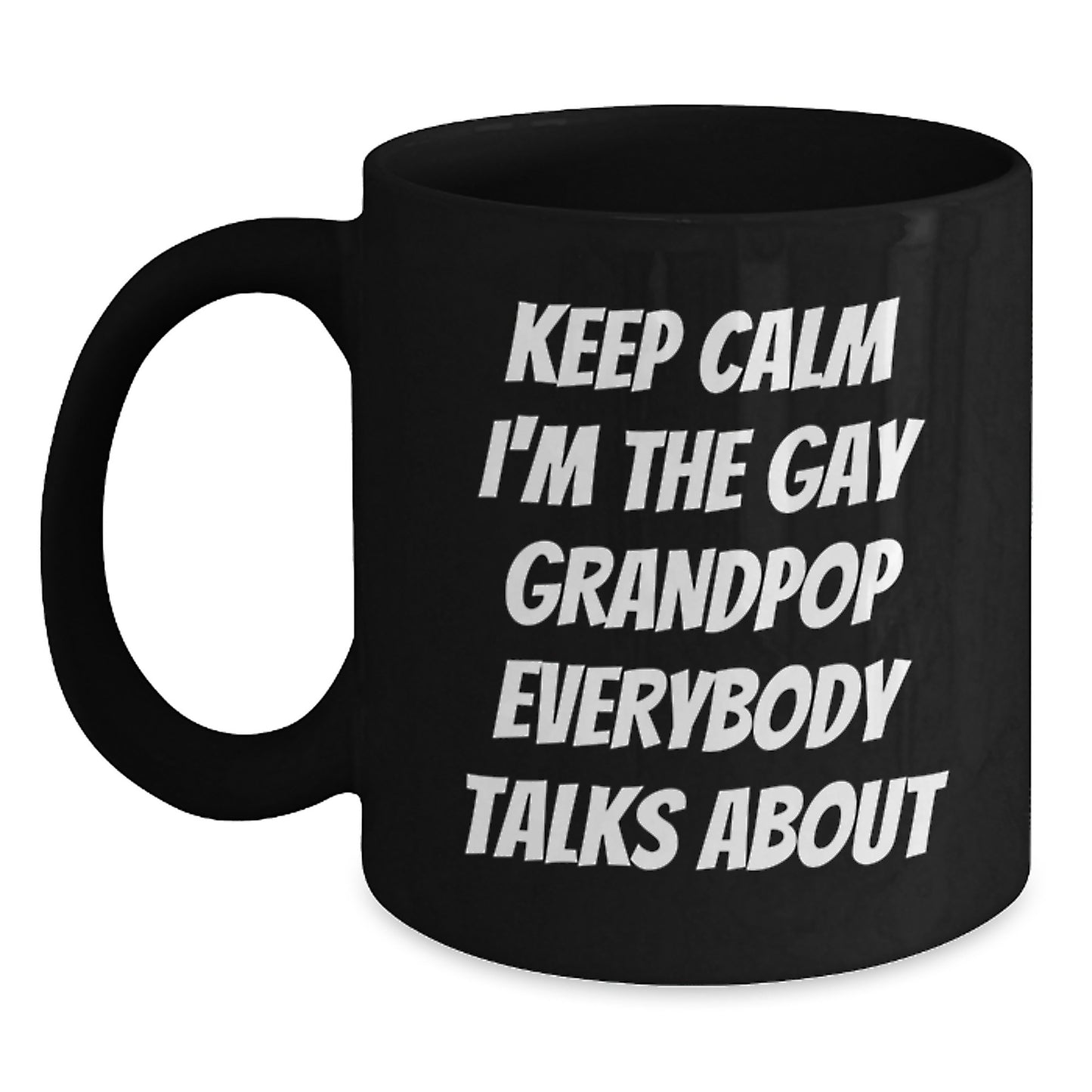 Funny Grandpop Gifts, Unique Black Coffee Mugs, Keep Calm I'm The Gay Grandpop Everybody Talks About Christmas Unique Gifts from Men to Grandpop - Main