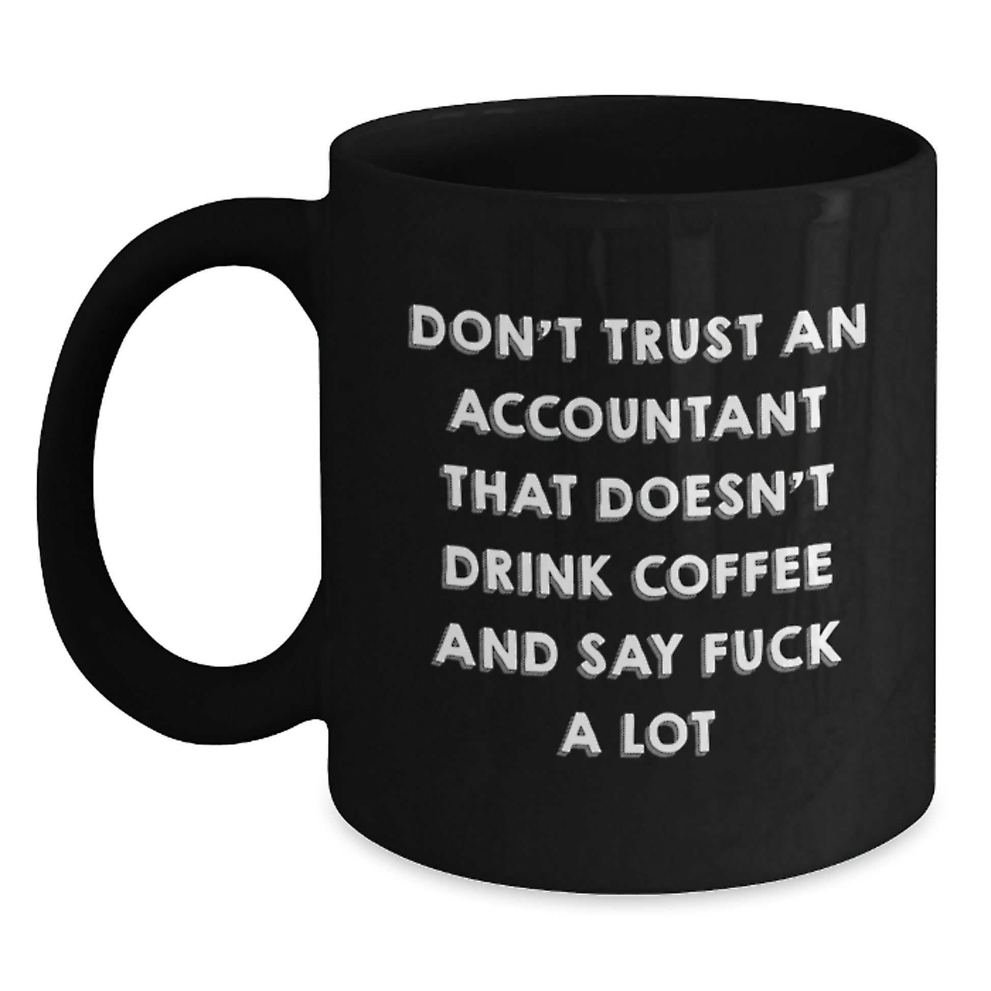 Funny Accountant Gifts, Black Coffee Mug for Accountant, Don't Trust an Accountant That Doesn't Drink Coffee - Unique Christmas Unique Gifts from Friends - Main