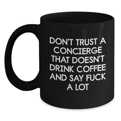 Funny Concierge Gifts from Men for Concierge, Black Coffee Mug - 'Don't Trust A Concierge That Doesn't Drink Coffee And Say F--k A Lot' Christmas Unique Gifts - Main