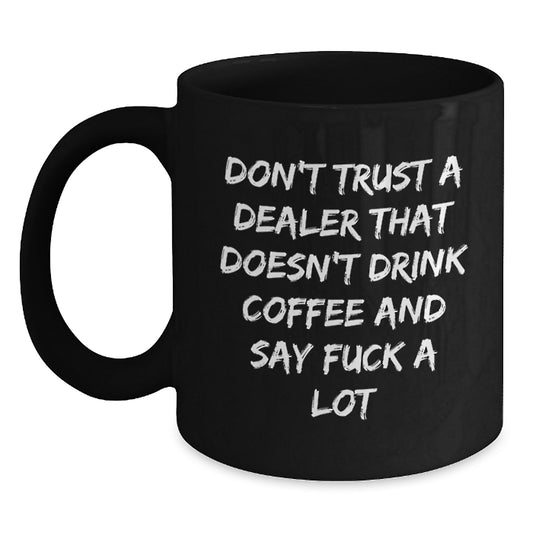Funny Coffee Lovers Gifts from Men to Dealers, Unique Dealers Christmas Unique Gifts for Him, Black Coffee Mug with 'Don't Trust A Dealer That Doesn't Drink Coffee And Say F*** A Lot' Quote - Main