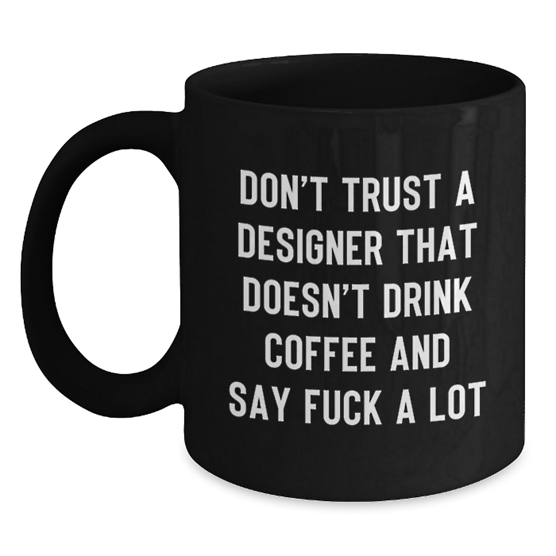 Funny Designer Gifts for Men and Women, Unique Black Coffee Mug, 'Don't Trust a Designer That Doesn't Drink Coffee' - Gifts from Friends and Family to Coworkers, Great for Christmas - Main