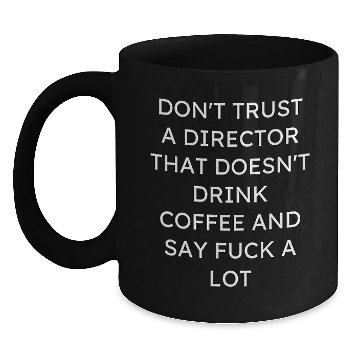 Funny Gifts from Friends for Director - Director Black Coffee Mug, Unique Christmas Unique Gifts for Him, Don't Trust A Director That Doesn't Drink Coffee And Say F--k A Lot Quote - Main