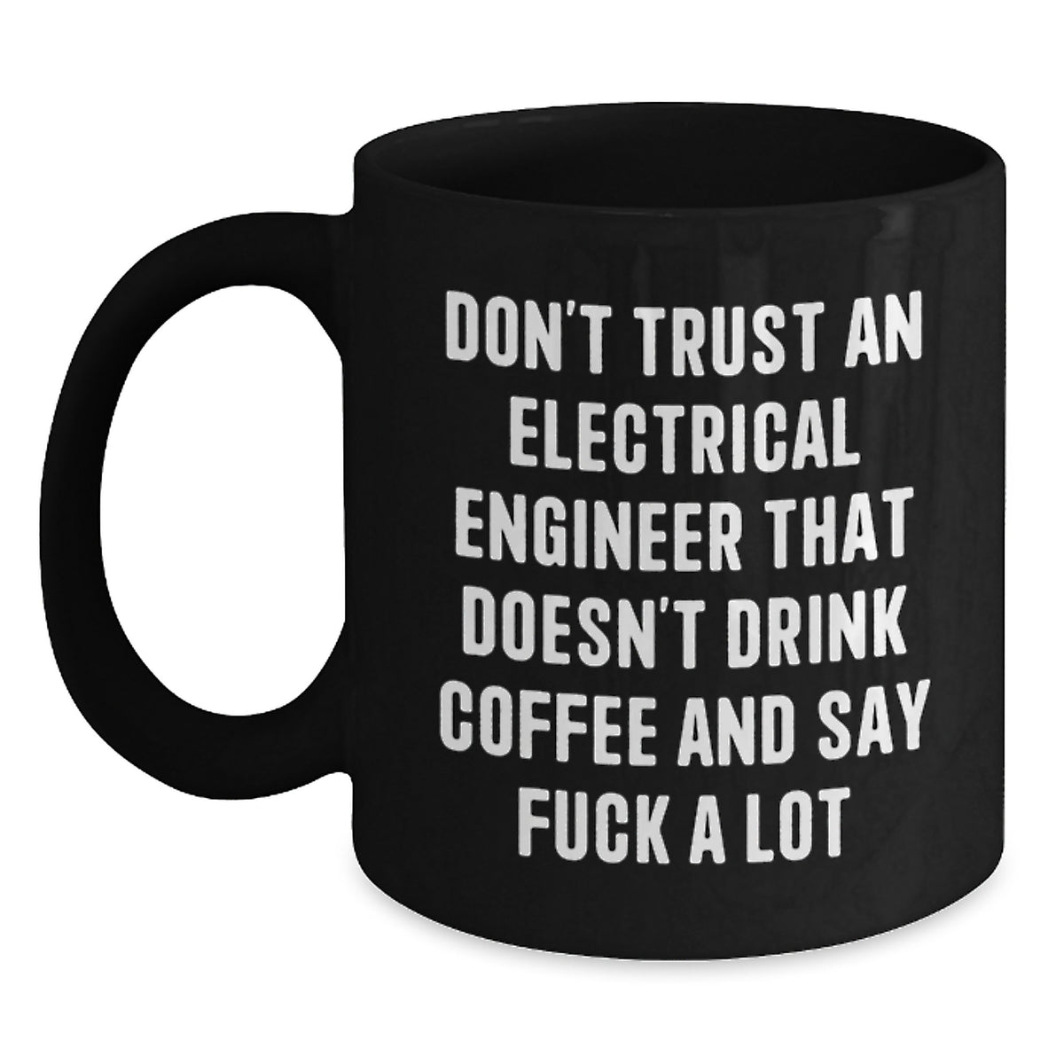 Funny Electrical Engineer Gifts, Black Coffee Mug for Birthday, 'Don't Trust An Electrical Engineer...' - Gift from Friends, Coworkers, Family - Main