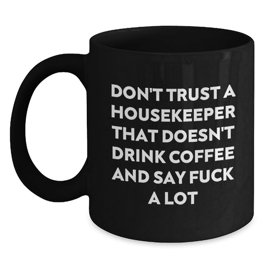 Funny Housekeeper Gifts, Unique Black Coffee Mug, Don't Trust A Housekeeper That Doesn't Drink Coffee And Say 'F--k A Lot', Christmas Unique Gifts from Friends to Housekeeper - Main
