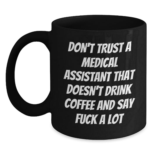 Funny Medical Assistant Gifts for Family, Unique Black Coffee Mug for Women, Christmas Unique Gifts from Friends, Don't Trust A Medical Assistant That Doesn't Drink Coffee And Say 'F--k A Lot' - Main
