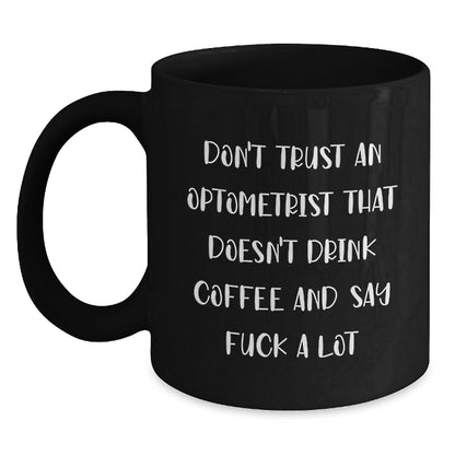 Funny Optometrist Gifts, Black Coffee Mug, Christmas Unique Presents 'Don't Trust An Optometrist That Doesn't Drink Coffee And Say F...' - Main