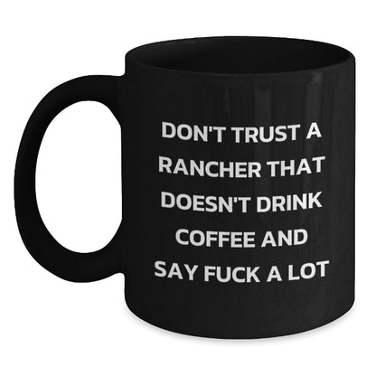 Funny Gift for Ranchers - Don't Trust a Rancher That Doesn't Drink Coffee and Say F--k A Lot, Black Coffee Mug for Men, Unique Christmas Unique Gifts from Family for Friends - Main