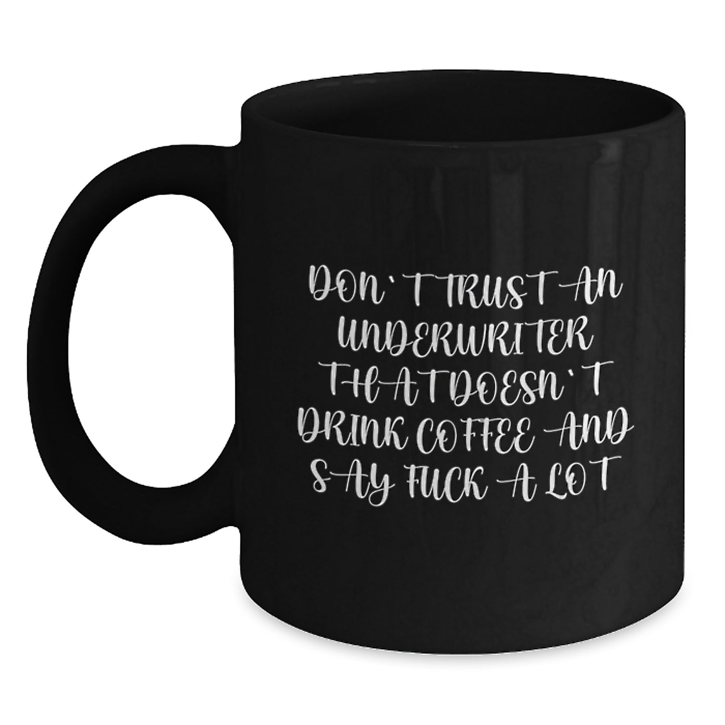 Funny Underwriter Gifts, Black Coffee Mug for Christmas, 'Don't Trust An Underwriter That Doesn't Drink Coffee' - Main