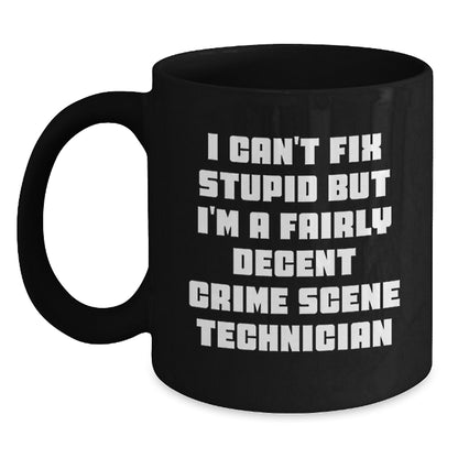 Funny Crime Scene Technician Humor Gifts for Men Women Friends, Birthday Unique Gifts, Black Coffee Mug, 'I Can't Fix Stupid But I'm A Fairly Decent Crime Scene Technician' Mugs - Main