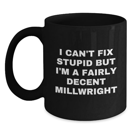Funny Millwright Gifts for Mom, Black Coffee Mug, Inspirational Quote - Gifts from Men to Women, Millwright Appreciation Day - Main