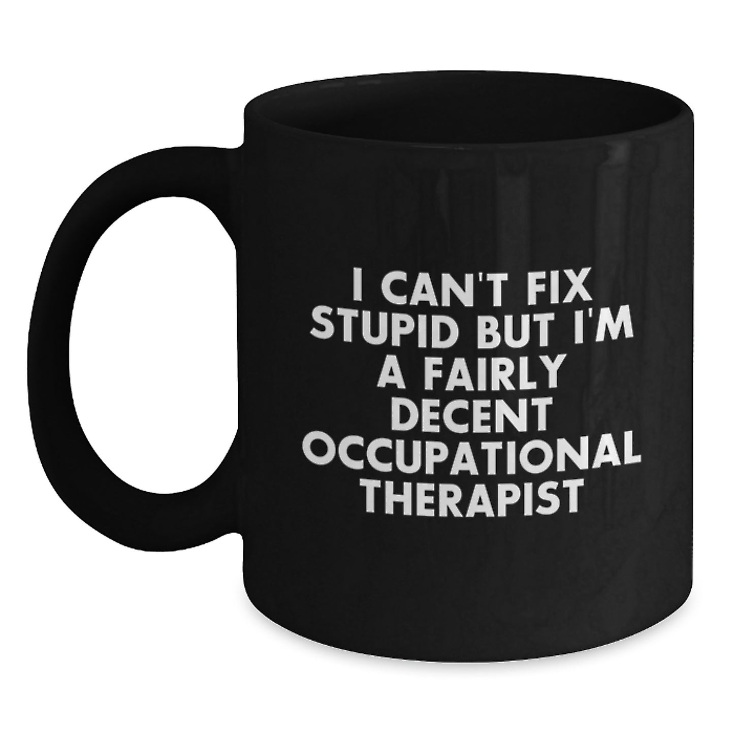 Funny Occupational Therapist Gifts for Men - I Can't Fix Stupid Mugs, Humorous Black Coffee Mug, Unique Occupational Therapist Christmas Unique Gifts - Main