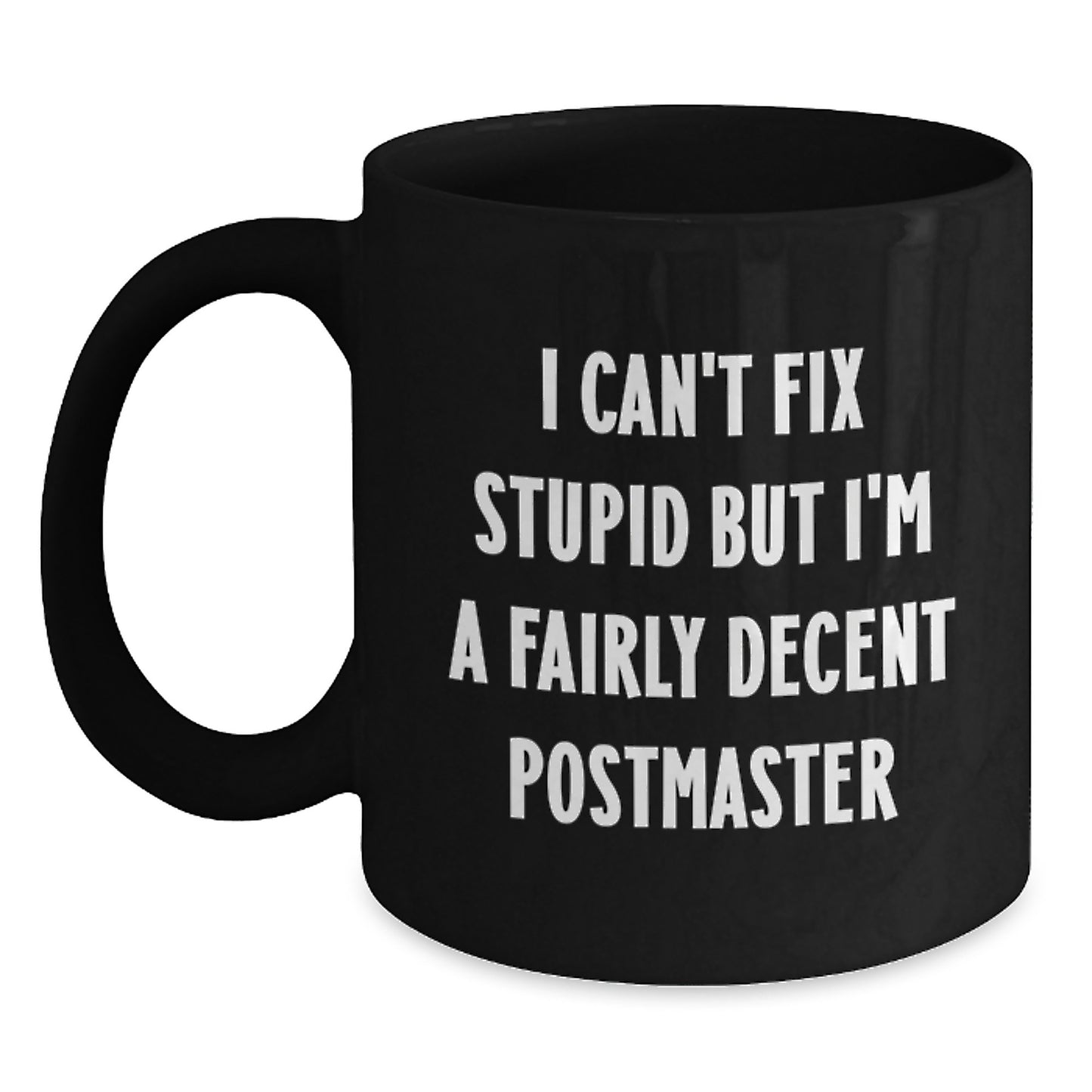 Funny Postmaster Gifts from Friends for Men, Black Coffee Mug, I Can't Fix Stupid But I'm A Fairly Decent Postmaster Postmaster - Main