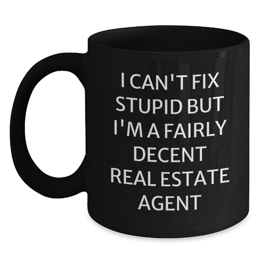 Funny Real Estate Agent Gifts from Men - Valentine's Unique Gifts for Real Estate Agents, I Can't Fix Stupid But I'm A Fairly Decent Real Estate Agent Coffee Mug - Main