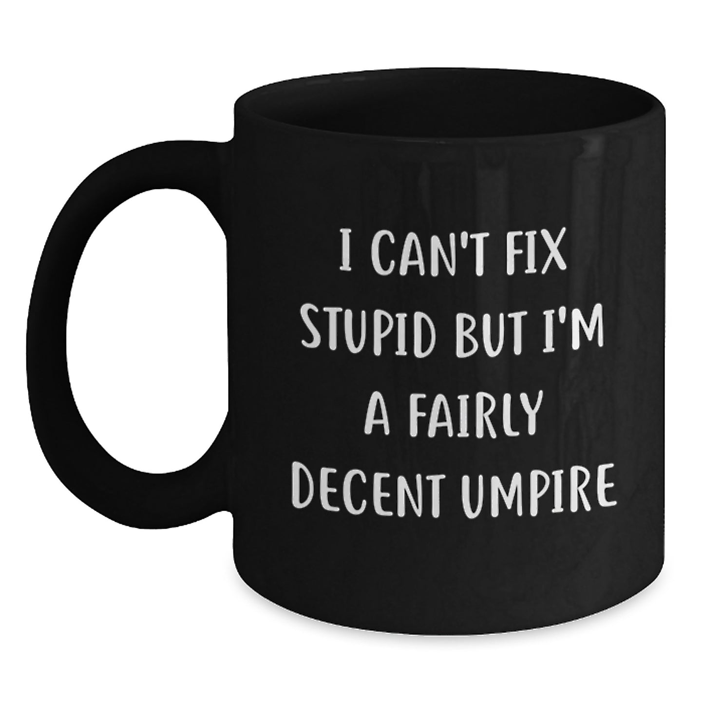 Funny Umpire Gifts for Umpire Enthusiasts, Umpire Humor Black Coffee Mug, I Can't Fix Stupid But I'm A Fairly Decent Umpire Mother's Day Unique Gifts from Family to Friends - Main