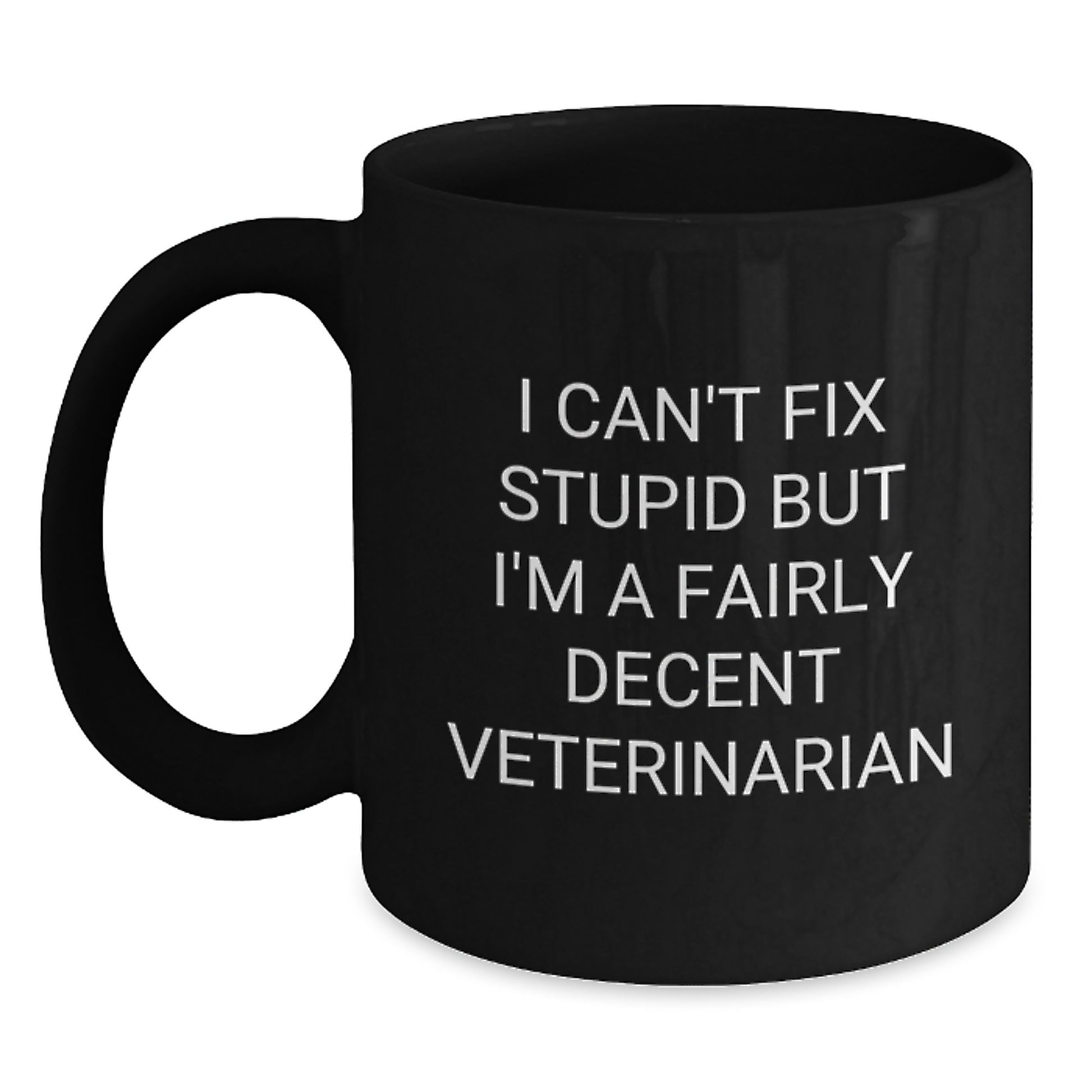 Funny Veterinarian Gifts from Men to Women, Unique Valentine's Unique Gifts for Veterinarian Friends, Funny Black Coffee Mug, I Can't Fix Stupid But I'm A Fairly Decent Veterinarian - Main