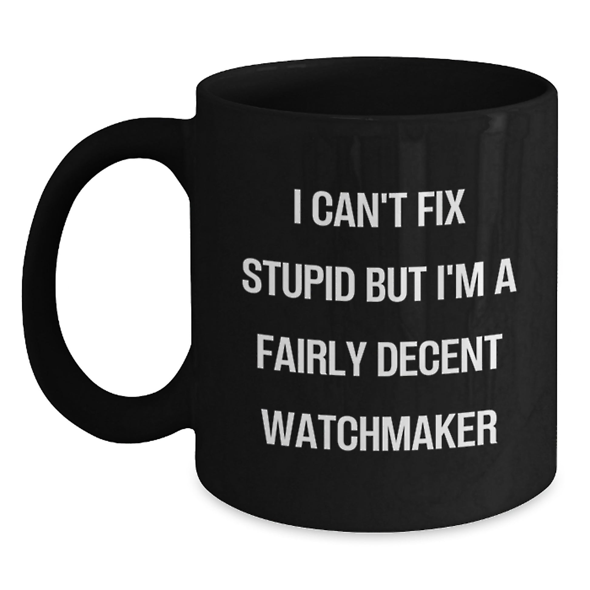 Watchmaker Gifts, Black Coffee Mugs for Birthday, Fun Quote about Fixing Stupid Things - Main