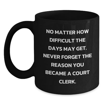 Court Clerk Inspirational Black Coffee Mug Gifts for Court Clerk, Funny Quote to Help Them Overcome Difficult Days, Gifts from Friends or Family for Birthday - Main