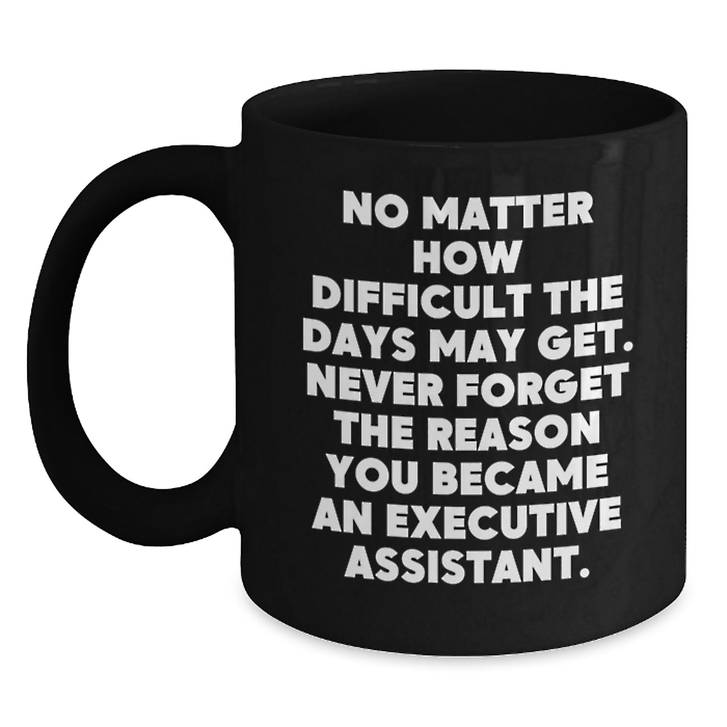 Inspirational Gifts for Executive Assistant Friends, Valentine's Unique Gifts from Men, Women, Coworkers, Family, Funny Black Coffee Mug - Main