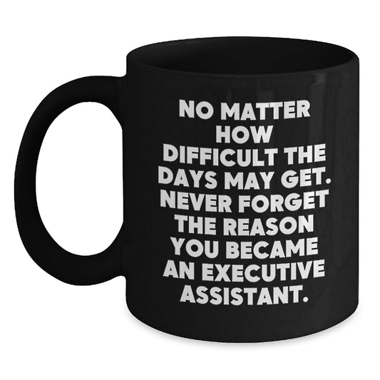 Inspirational Gifts for Executive Assistant Friends, Valentine's Unique Gifts from Men, Women, Coworkers, Family, Funny Black Coffee Mug - Main