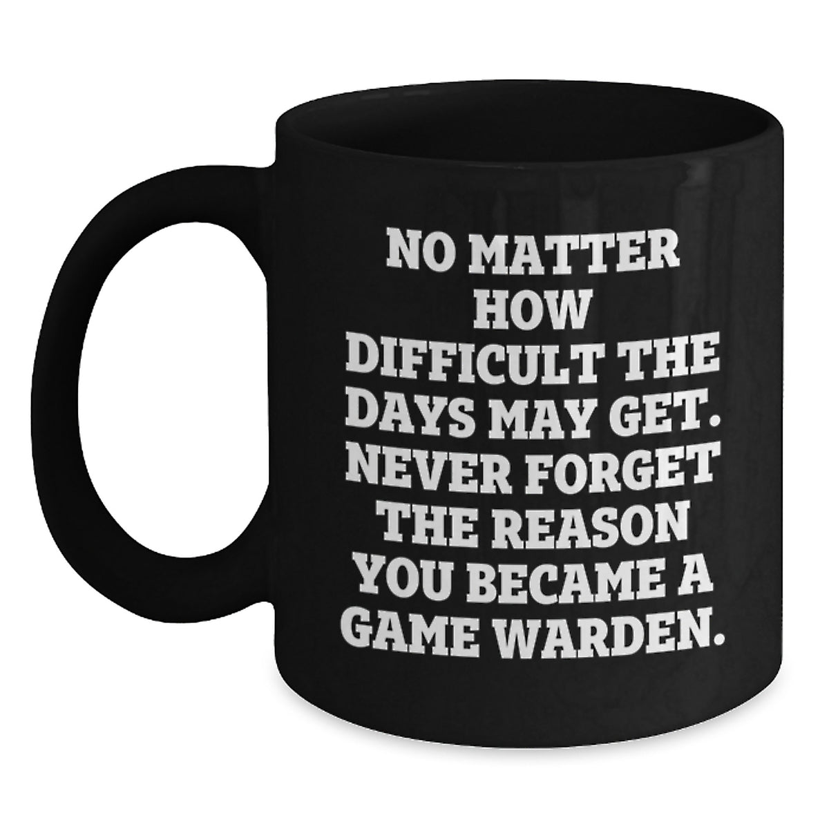 Game Warden Inspirational Quotes Funny Coffee Mug Gifts from Men to Game Wardens on Mother's Day - Main