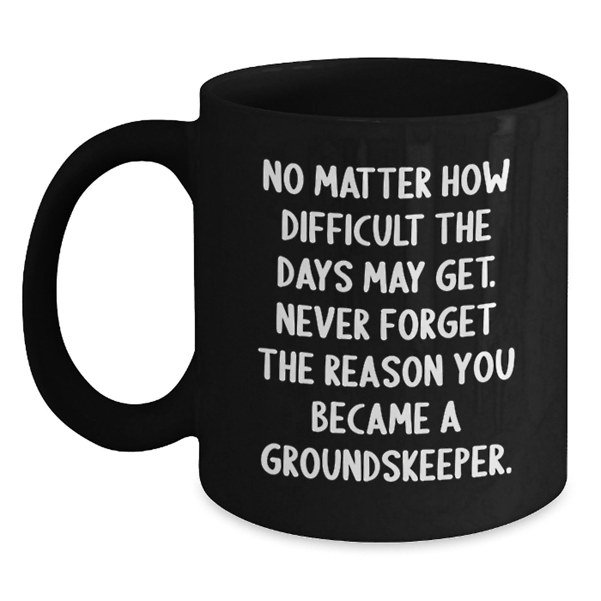groundskeeper Motivation, Funny Quote, Black Coffee Mug, Ideal Gifts for groundskeeper Friends from Family, Unique Valentine's Unique Gifts - Main
