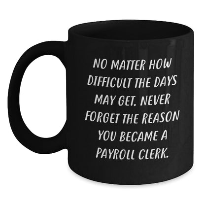 Funny Payroll Clerk Gifts from Friends Birthday Unique Mugs with Inspirational Quote for Payroll Clerks - Main