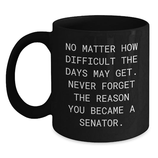 Funny Senator Black Coffee Mug Gifts for Him from Men, Birthday Unique Gifts, Inspirational Motivation - Main