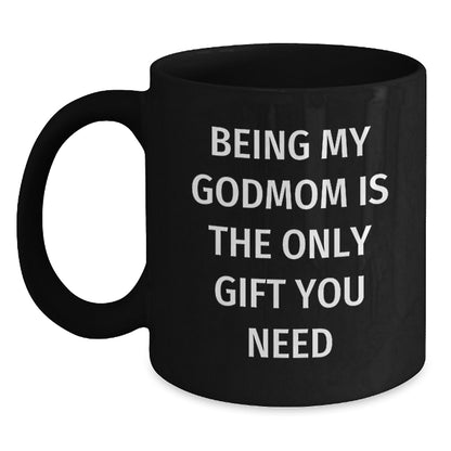 Being My Godmom Is The Only Gift You Need, Funny Godmom Gifts for Her, Christmas Unique Black Coffee Mug - Main