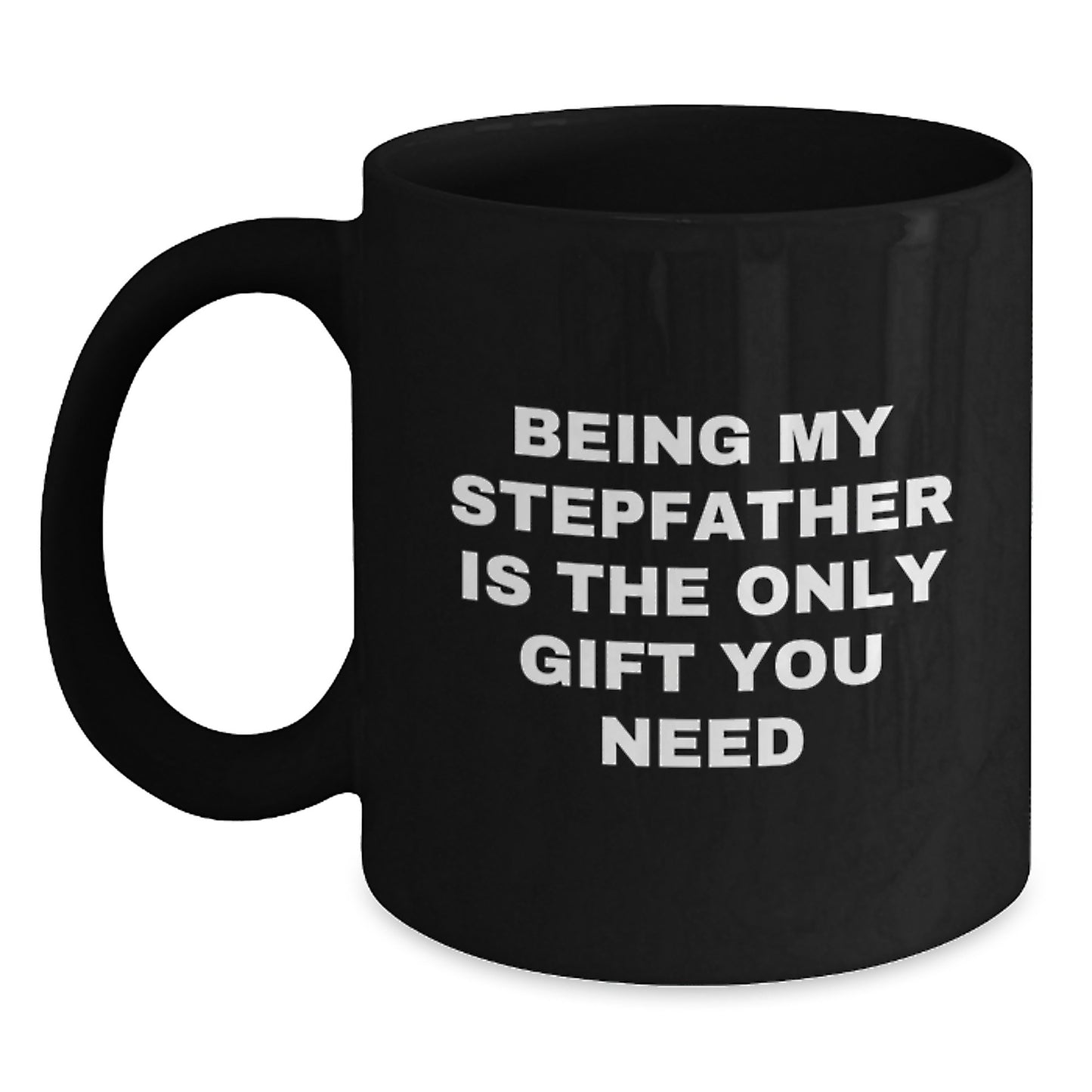 Funny Gifts for Stepfathers, Being My Stepfather Is The Only Gift You Need, Black Coffee Mug, Gifts from Family for Christmas - Main