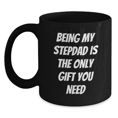 Funny Stepdad Gifts from Family, Unique Birthday Unique Gifts for Stepdads, 'Being My Stepdad Is The Only Gift You Need' Black Coffee Mug - Main