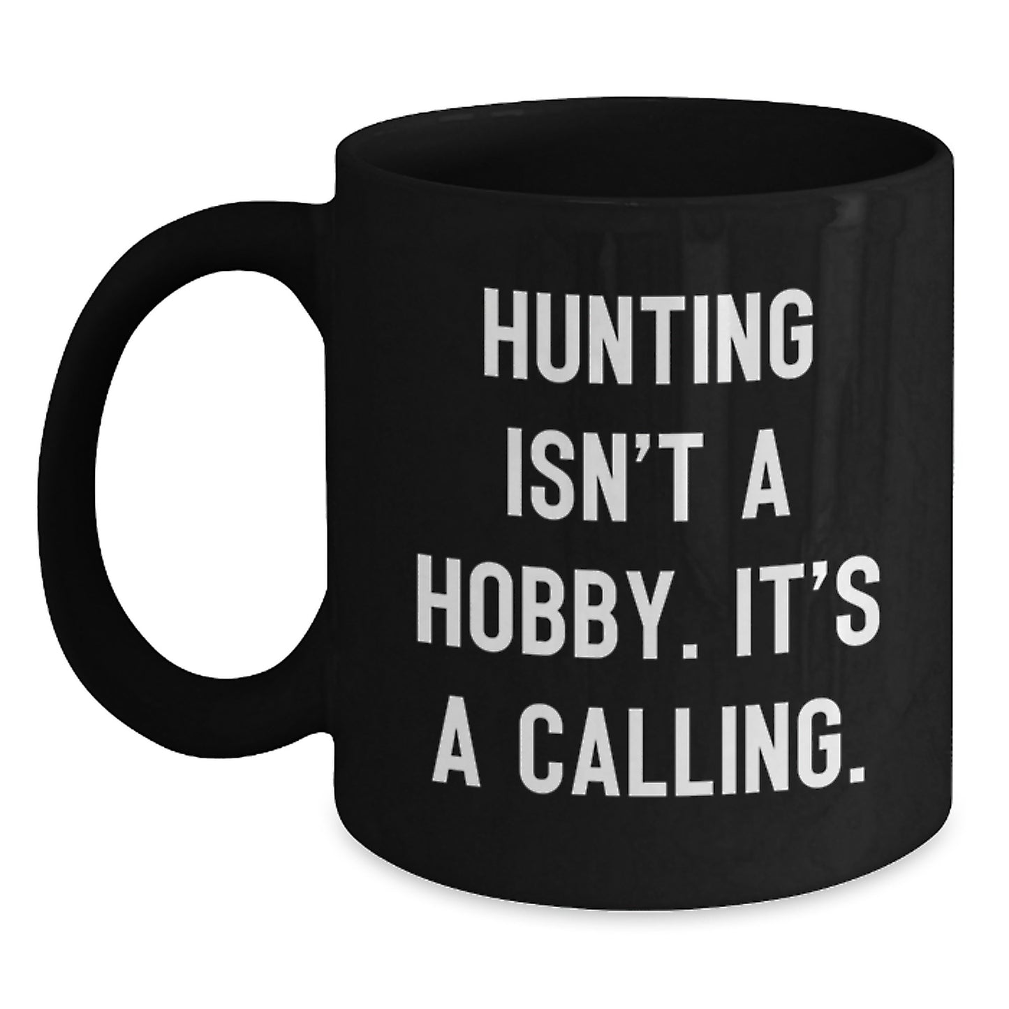 Funny Hunting Gifts for Women, Inspirational Black Coffee Mug, Hunting Isn't A Hobby. It's A Calling., Gifts from Mom on Mother's Day - Main