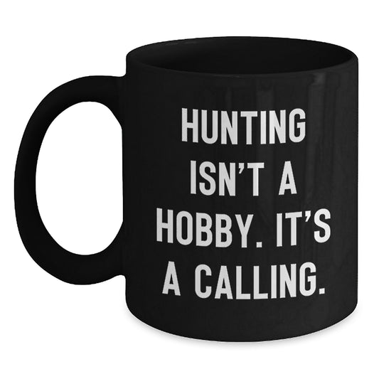 Funny Hunting Gifts for Women, Inspirational Black Coffee Mug, Hunting Isn't A Hobby. It's A Calling., Gifts from Mom on Mother's Day - Main