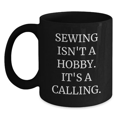 Sewing Gifts for Friends and Family - Funny 'Sewing Isn't A Hobby. It's A Calling.' Black Coffee Mug - Main
