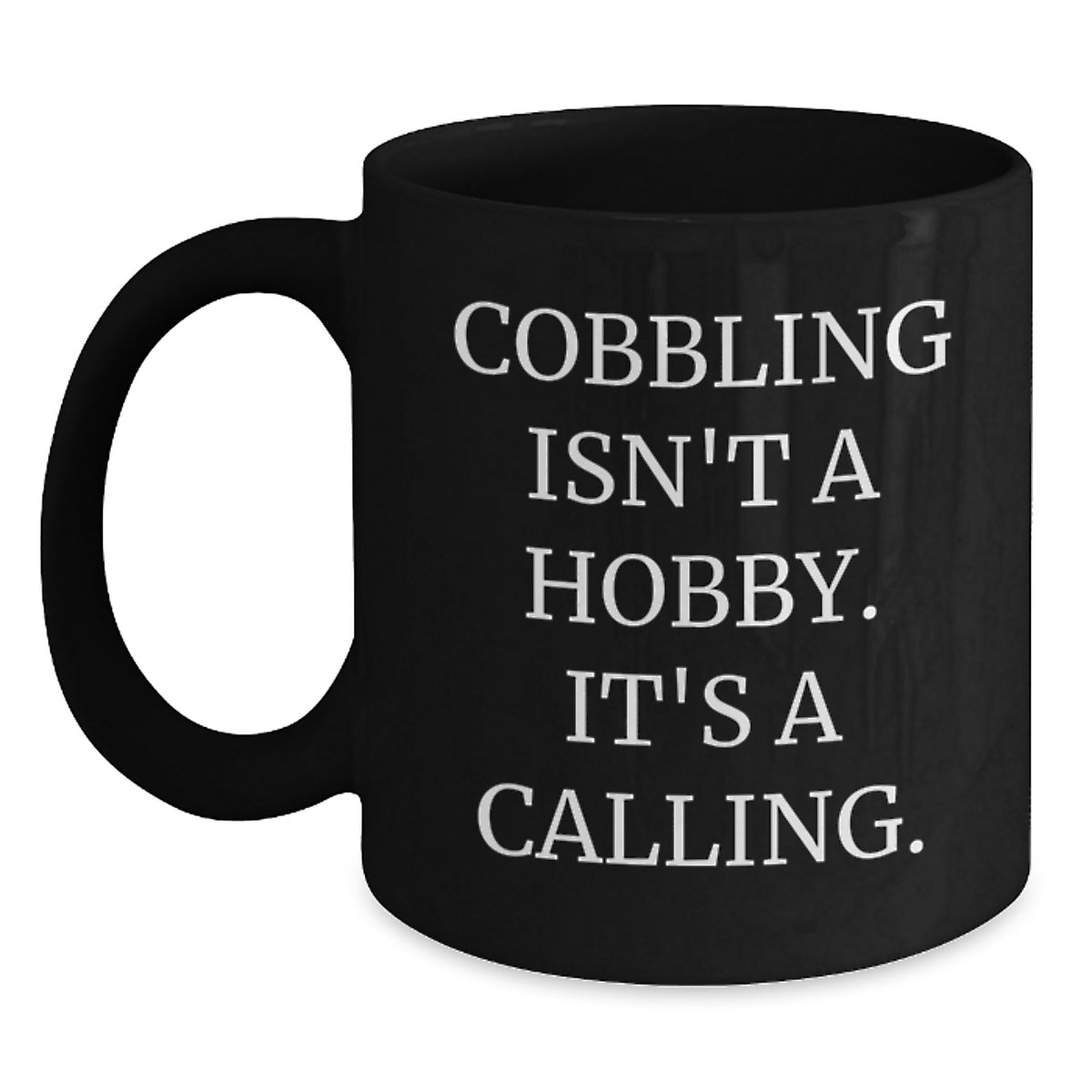 Cobbling Enthusiast Gifts, Funny Quote, Valentine's Unique Gifts for Men, Women, Friends from Family, Black Coffee Mug - Main